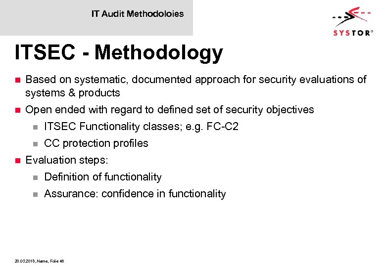 IT Audit Methodoloies ITSEC - Methodology n Based on systematic, documented approach for security