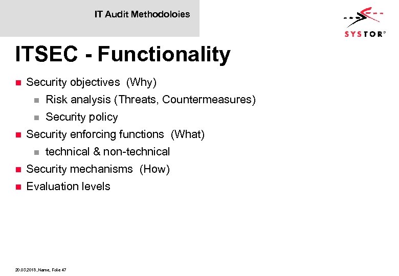 IT Audit Methodoloies ITSEC - Functionality n Security objectives (Why) n n n Risk