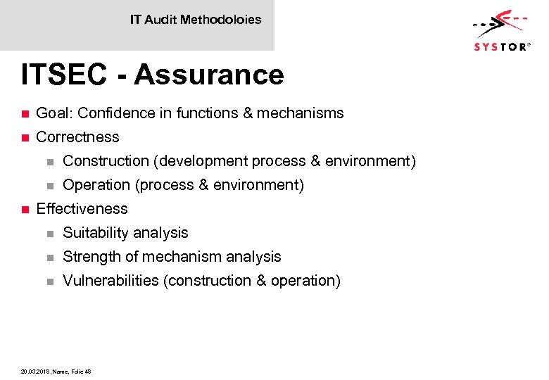 IT Audit Methodoloies ITSEC - Assurance n Goal: Confidence in functions & mechanisms n