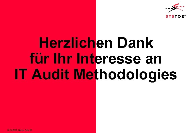 Herzlichen Dank für Ihr Interesse an IT Audit Methodologies 20. 03. 2018, Name, Folie