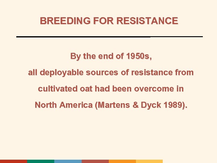 BREEDING FOR RESISTANCE By the end of 1950 s, all deployable sources of resistance