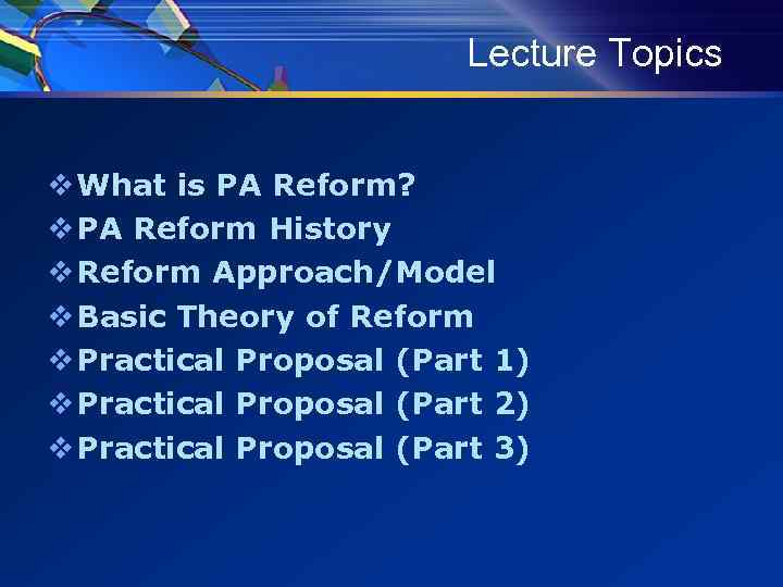 Lecture Topics v What is PA Reform? v PA Reform History v Reform Approach/Model