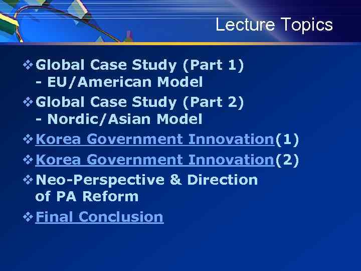 Lecture Topics v Global Case Study (Part 1) - EU/American Model v Global Case