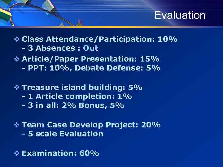 Evaluation v Class Attendance/Participation: 10% - 3 Absences : Out v Article/Paper Presentation: 15%