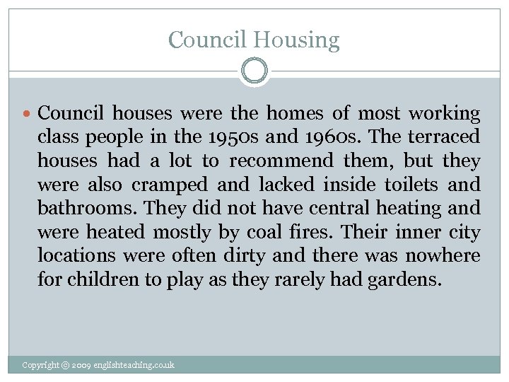 Council Housing Council houses were the homes of most working class people in the