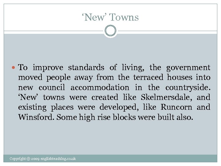 ‘New’ Towns To improve standards of living, the government moved people away from the