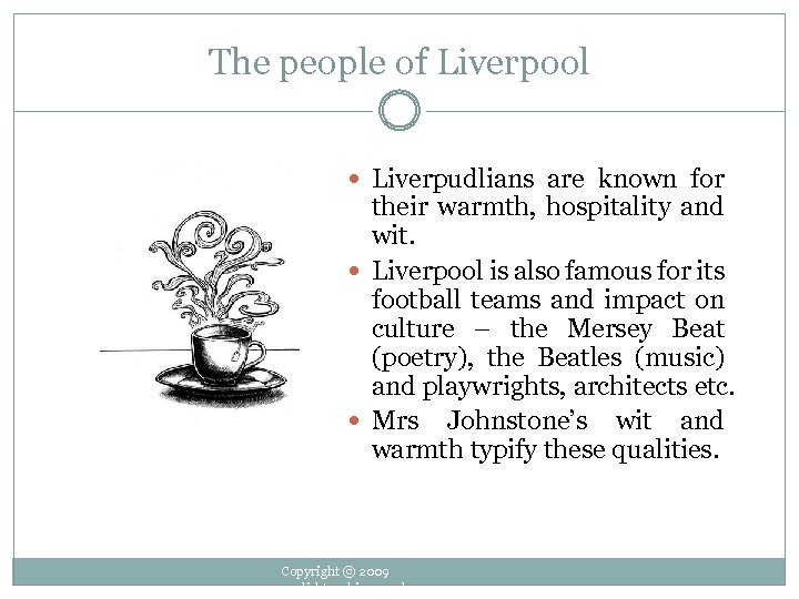 The people of Liverpool Liverpudlians are known for their warmth, hospitality and wit. Liverpool