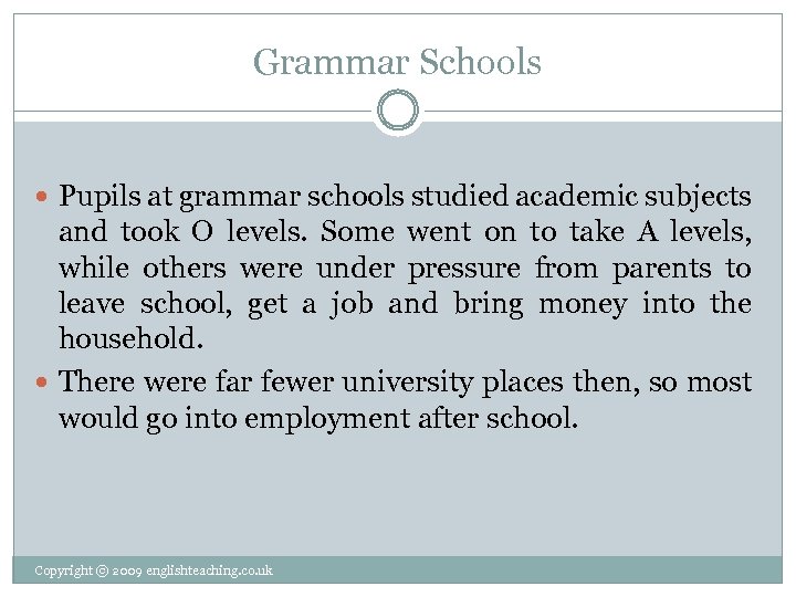 Grammar Schools Pupils at grammar schools studied academic subjects and took O levels. Some