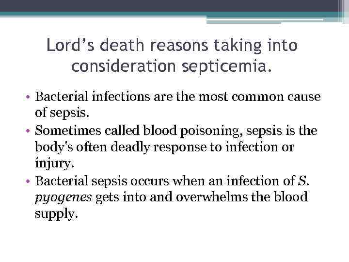 Lord’s death reasons taking into consideration septicemia. • Bacterial infections are the most common