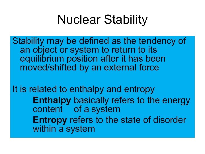 Nuclear Stability may be defined as the tendency of an object or system to