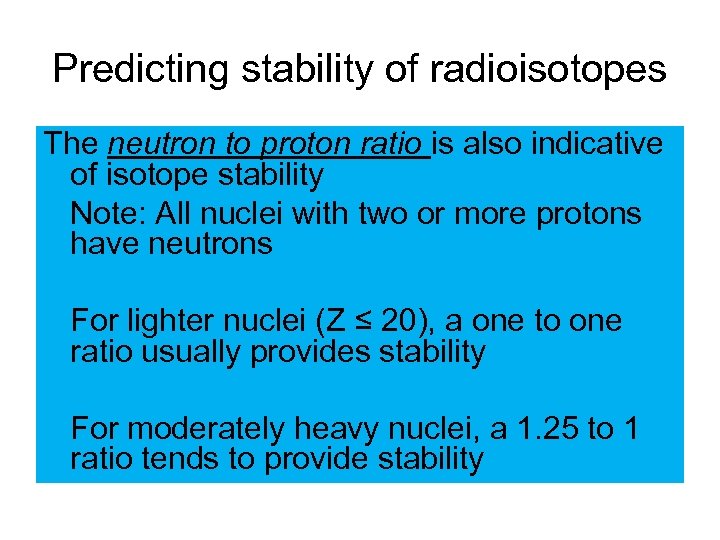 Predicting stability of radioisotopes The neutron to proton ratio is also indicative of isotope