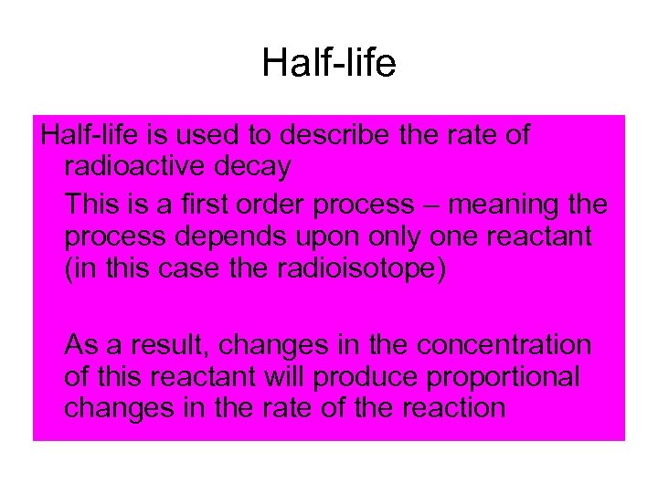 Half-life is used to describe the rate of radioactive decay This is a first