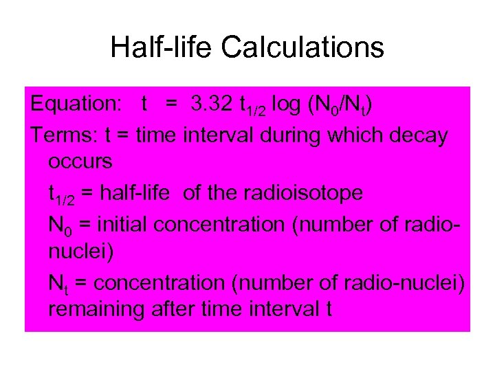 Half-life Calculations Equation: t = 3. 32 t 1/2 log (N 0/Nt) Terms: t