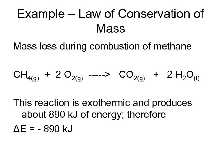 Example – Law of Conservation of Mass loss during combustion of methane CH 4(g)