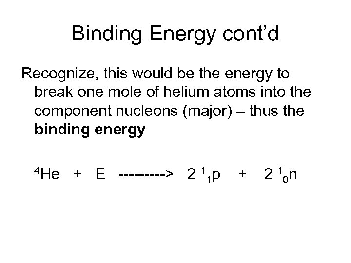Binding Energy cont’d Recognize, this would be the energy to break one mole of