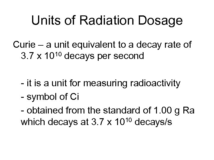 Units of Radiation Dosage Curie – a unit equivalent to a decay rate of