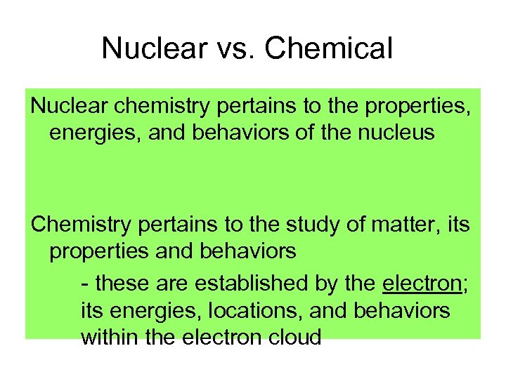 Nuclear vs. Chemical Nuclear chemistry pertains to the properties, energies, and behaviors of the