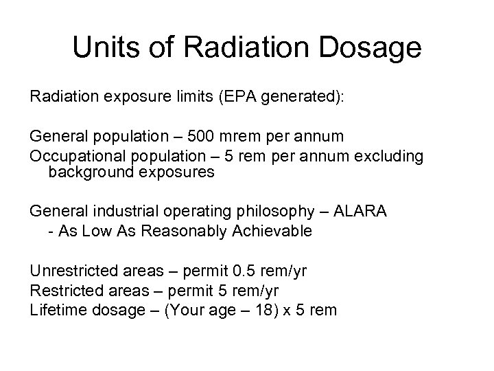 Units of Radiation Dosage Radiation exposure limits (EPA generated): General population – 500 mrem
