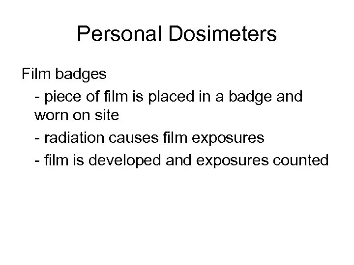 Personal Dosimeters Film badges - piece of film is placed in a badge and
