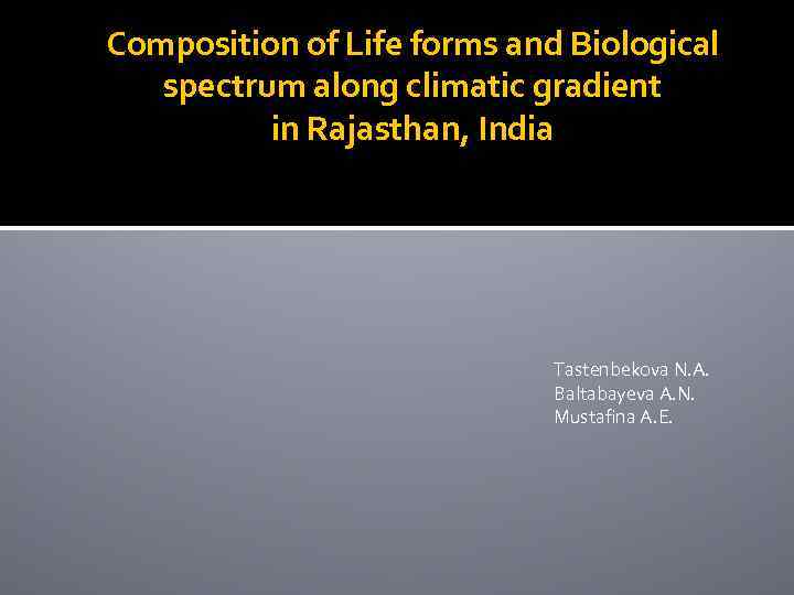 Composition of Life forms and Biological spectrum along climatic gradient in Rajasthan, India Tastenbekova