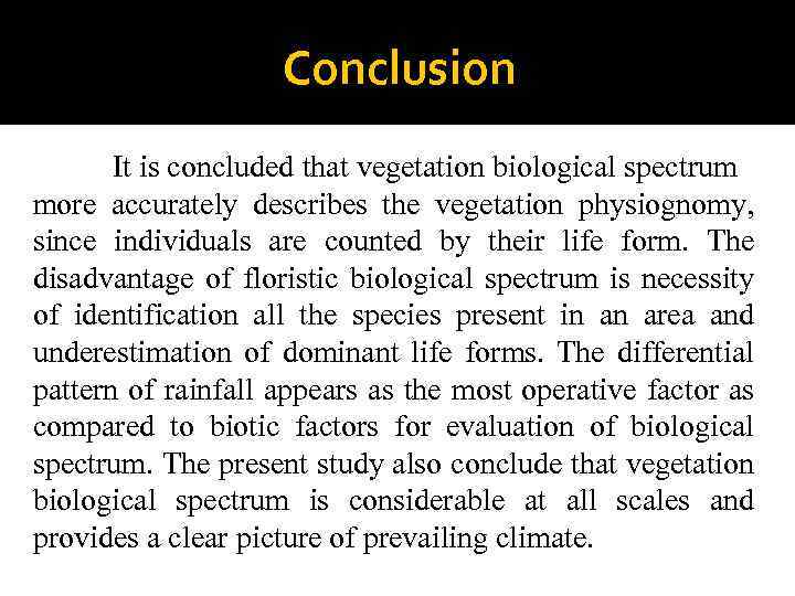 Conclusion It is concluded that vegetation biological spectrum more accurately describes the vegetation physiognomy,