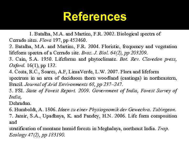 References 1. Batalha, M. A. and Martins, F. R. 2002. Biological spectra of Cerrado