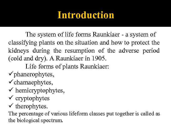 Introduction The system of life forms Raunkiaer - a system of classifying plants on