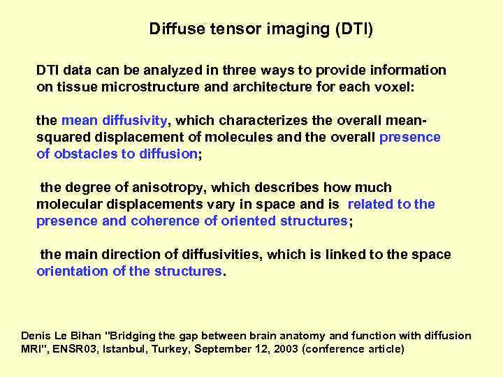 Diffuse tensor imaging (DTI) DTI data can be analyzed in three ways to provide