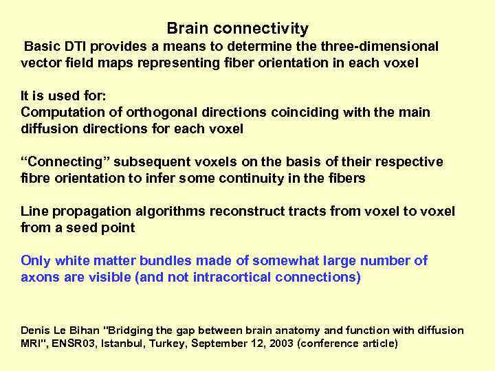 Brain connectivity Basic DTI provides a means to determine three-dimensional vector field maps representing