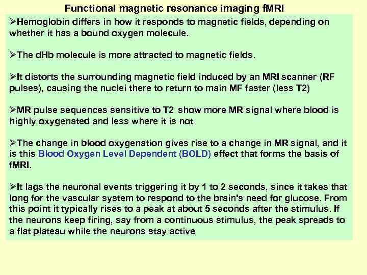 Functional magnetic resonance imaging f. MRI ØHemoglobin differs in how it responds to magnetic