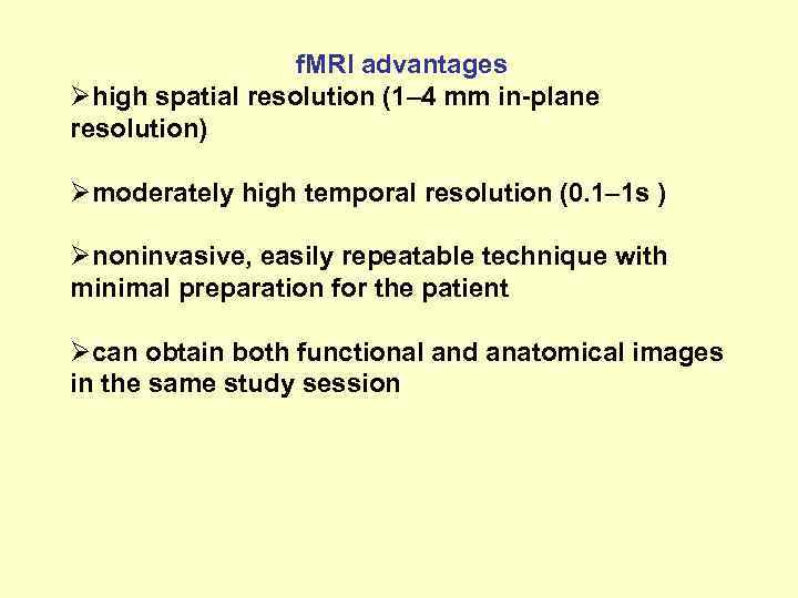 f. MRI advantages Øhigh spatial resolution (1– 4 mm in-plane resolution) Ømoderately high temporal