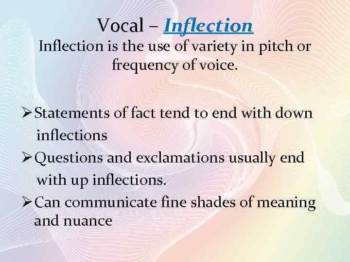 Vocal – Inflection is the use of variety in pitch or frequency of voice.