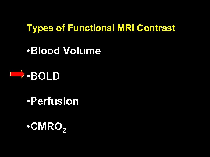 Types of Functional MRI Contrast • Blood Volume • BOLD • Perfusion • CMRO