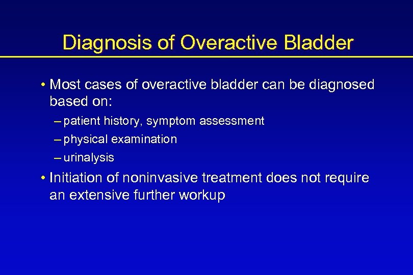 Diagnosis of Overactive Bladder • Most cases of overactive bladder can be diagnosed based
