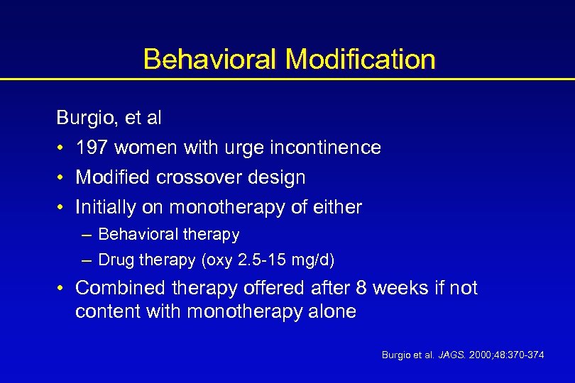 Behavioral Modification Burgio, et al • 197 women with urge incontinence • Modified crossover