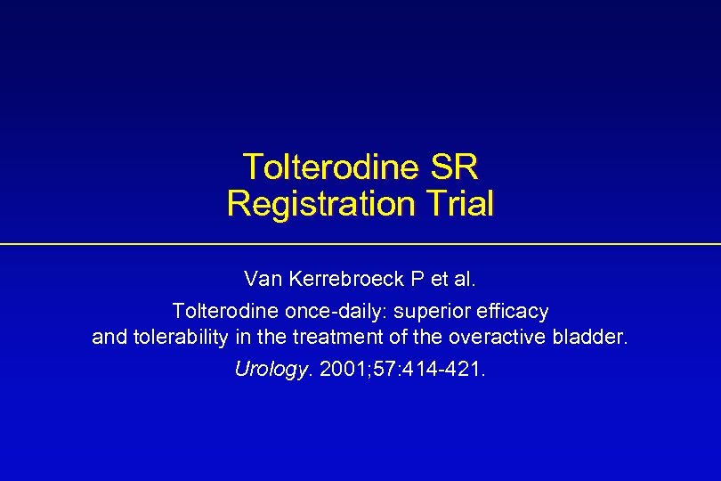 Tolterodine SR Registration Trial Van Kerrebroeck P et al. Tolterodine once-daily: superior efficacy and