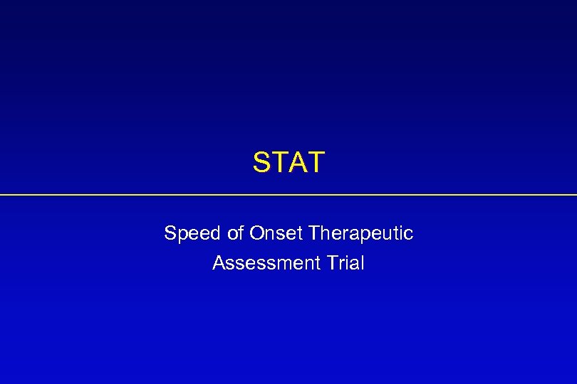STAT Speed of Onset Therapeutic Assessment Trial 