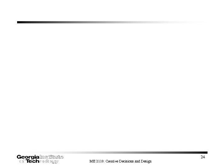 ME 2110: Creative Decisions and Design 24 