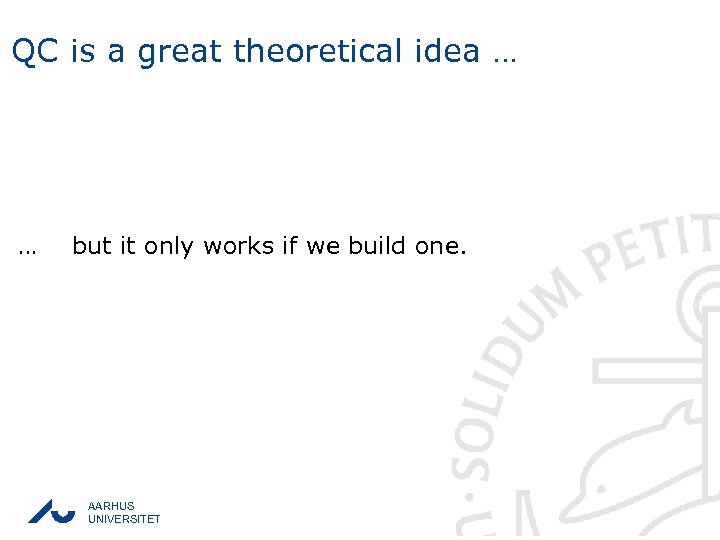 QC is a great theoretical idea … … but it only works if we