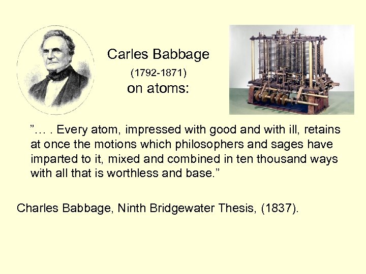 Carles Babbage (1792 -1871) on atoms: ”…. Every atom, impressed with good and with