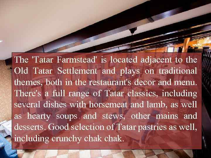 The 'Tatar Farmstead' is located adjacent to the Old Tatar Settlement and plays on