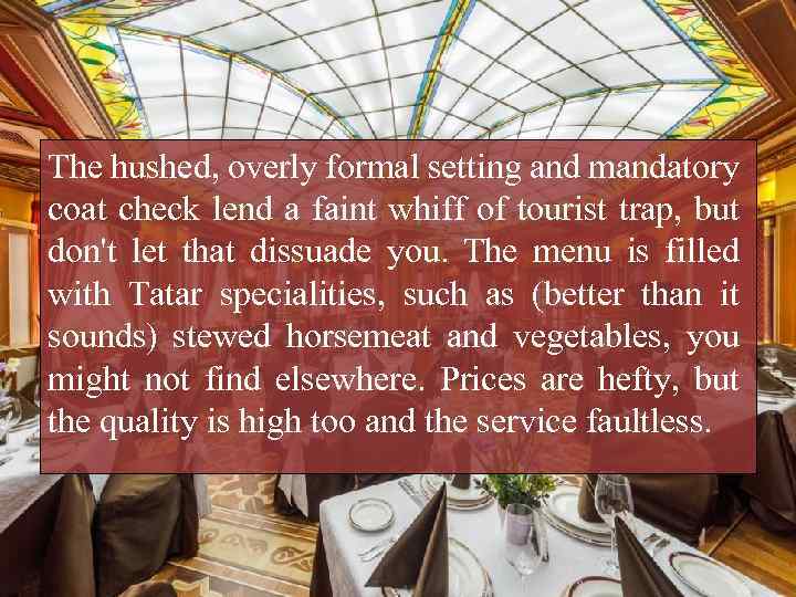 The hushed, overly formal setting and mandatory coat check lend a faint whiff of