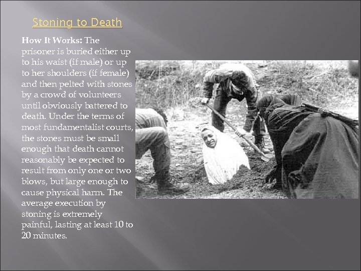 Stoning to Death How It Works: The prisoner is buried either up to his