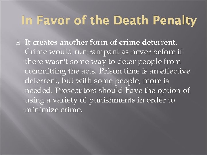 In Favor of the Death Penalty It creates another form of crime deterrent. Crime