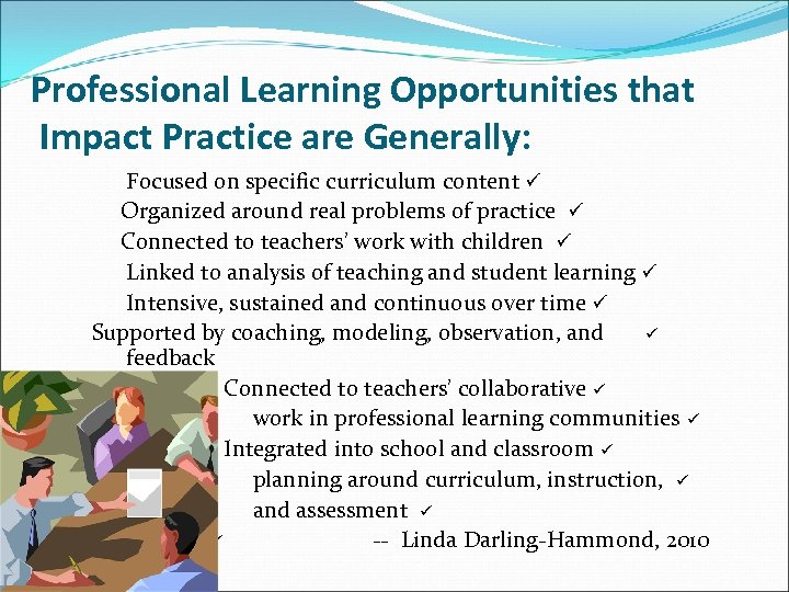 Professional Learning Opportunities that Impact Practice are Generally: Focused on specific curriculum content ü