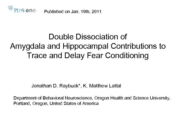 Published on Jan. 19 th, 2011 Double Dissociation of Amygdala and Hippocampal Contributions to