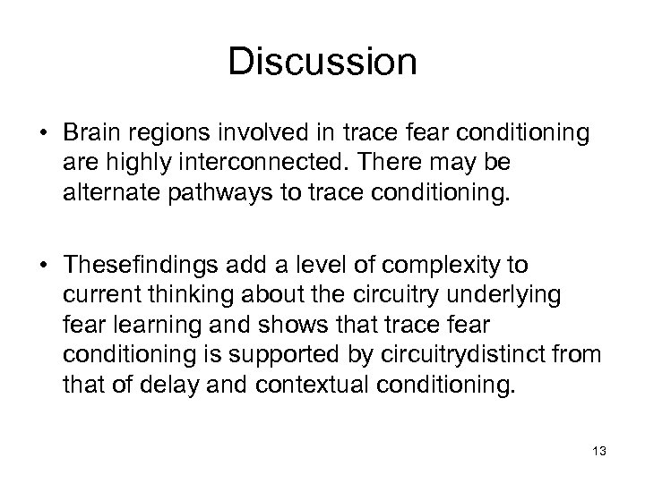Discussion • Brain regions involved in trace fear conditioning are highly interconnected. There may