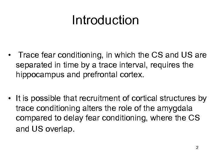 Introduction • Trace fear conditioning, in which the CS and US are separated in