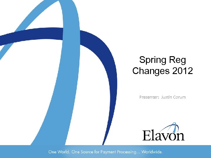 Spring Reg Changes 2012 Presenter: Justin Corum 