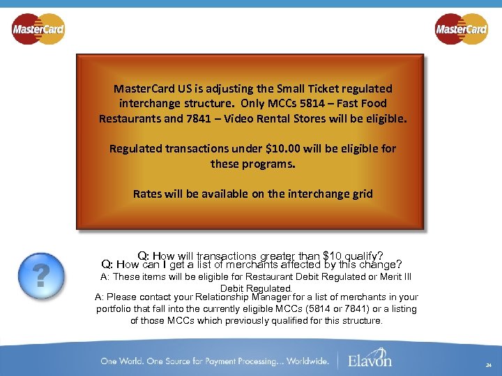 Master. Card US is adjusting the Small Ticket regulated interchange structure. Only MCCs 5814